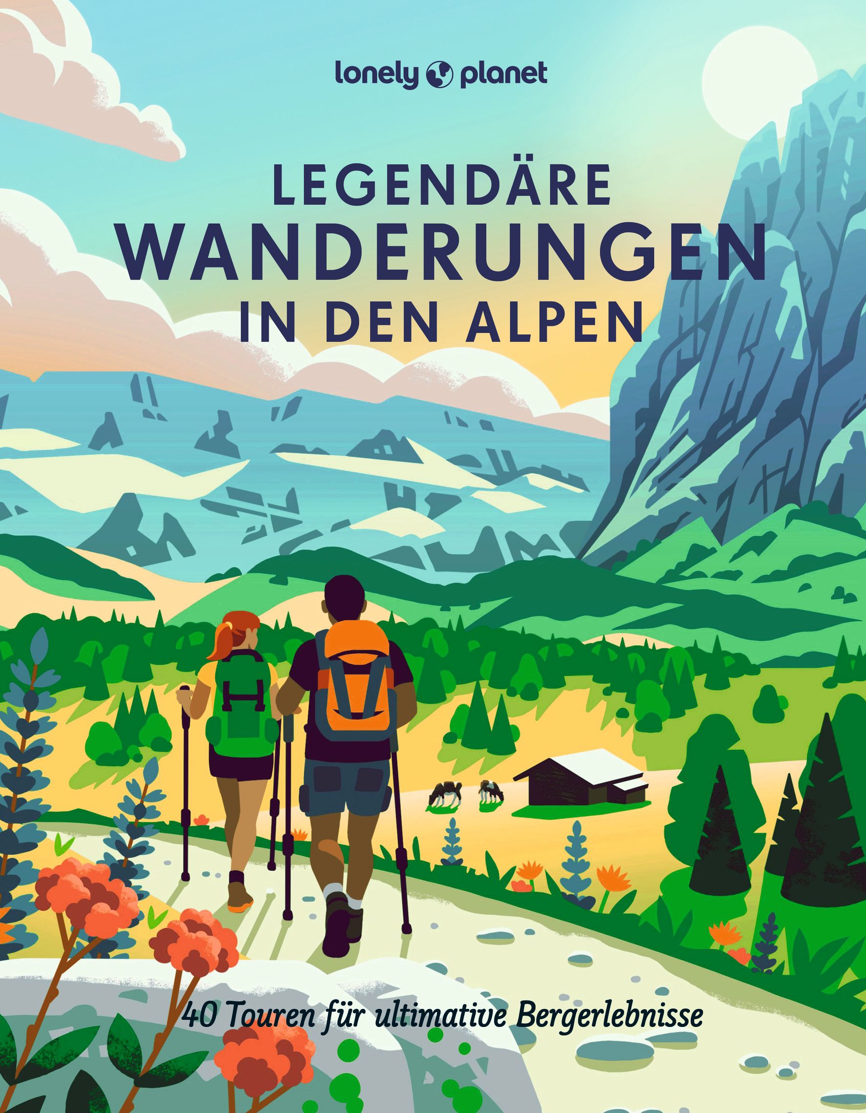 Lonely Planet Legendäre Wanderungen in den Alpen